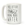 You Otter Drink More Water Coffee Mug You Otter Drink More Water Coffee Mug