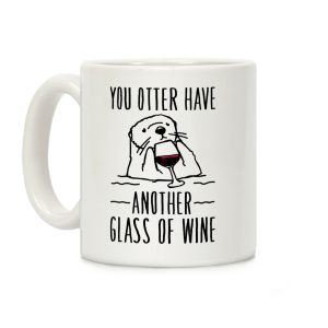 You Otter Have Another Glass of Wine White Print Coffee Mug
