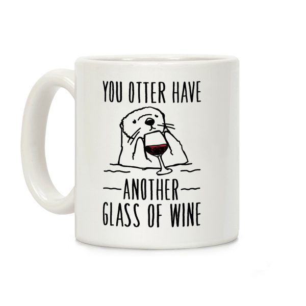 You Otter Have Another Glass of Wine White Print Coffee Mug You Otter Have Another Glass of Wine White Print Coffee Mug