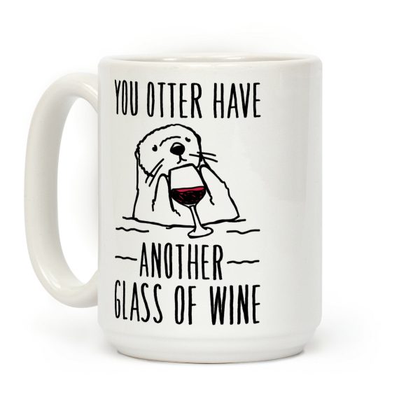 You Otter Have Another Glass of Wine White Print Coffee Mug You Otter Have Another Glass of Wine White Print Coffee Mug
