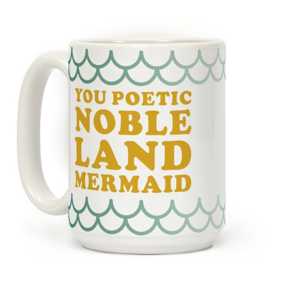 You Poetic Noble Land Mermaid Coffee Mug You Poetic Noble Land Mermaid Coffee Mug
