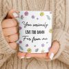 You Seriously Live Too Damn Far From Me, Flowers And Heart - Personalized Custom Coffee Mug - BST538_MG You Seriously Live Too Damn Far From Me, Flowers And Heart - Personalized Custom Coffee Mug - BST538_MG