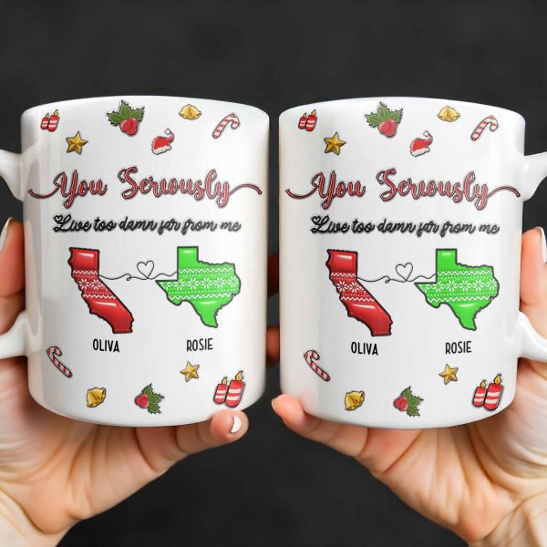 You Seriously Live Too Damn Far From Me, Heart And Maps - Personalized Custom Coffee Mug - BST328_MG You Seriously Live Too Damn Far From Me, Heart And Maps - Personalized Custom Coffee Mug - BST328_MG