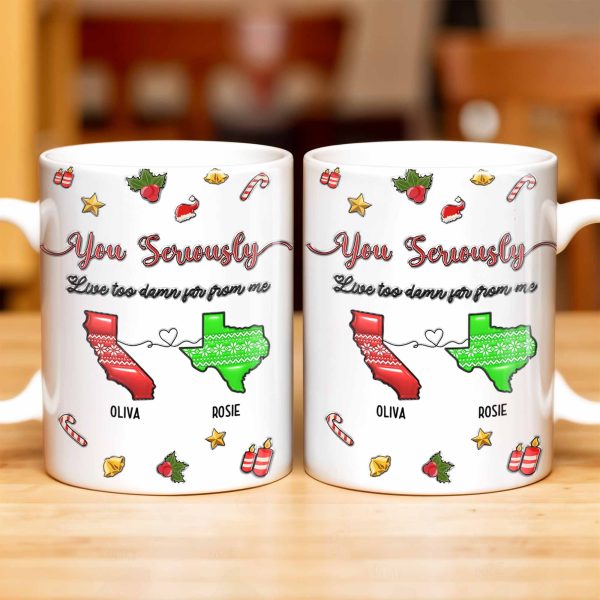 You Seriously Live Too Damn Far From Me, Heart And Maps - Personalized Custom Coffee Mug - BST328_MG You Seriously Live Too Damn Far From Me, Heart And Maps - Personalized Custom Coffee Mug - BST328_MG