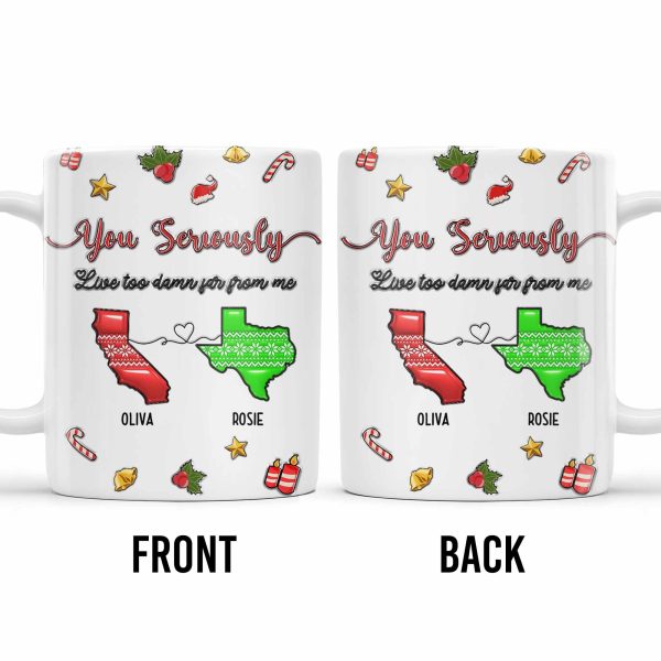 You Seriously Live Too Damn Far From Me, Heart And Maps - Personalized Custom Coffee Mug - BST328_MG You Seriously Live Too Damn Far From Me, Heart And Maps - Personalized Custom Coffee Mug - BST328_MG