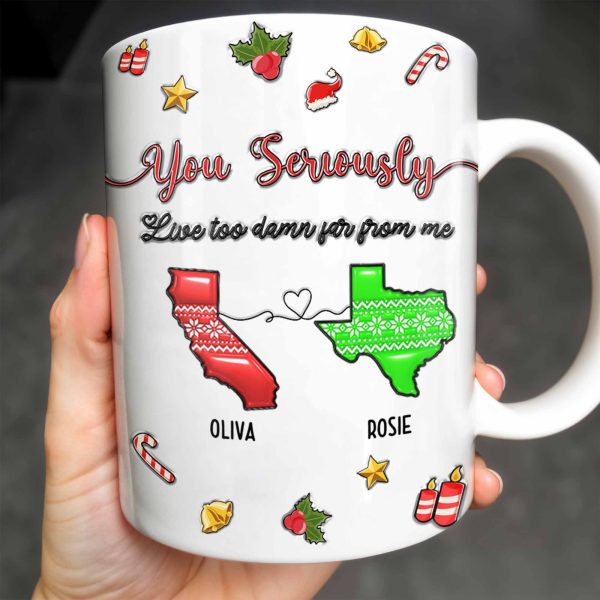You Seriously Live Too Damn Far From Me, Heart And Maps - Personalized Custom Coffee Mug - BST328_MG You Seriously Live Too Damn Far From Me, Heart And Maps - Personalized Custom Coffee Mug - BST328_MG