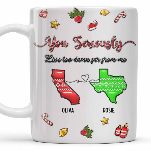 You Seriously Live Too Damn Far From Me, Heart And Maps - Personalized Custom Coffee Mug - BST328_MG You Seriously Live Too Damn Far From Me, Heart And Maps - Personalized Custom Coffee Mug - BST328_MG