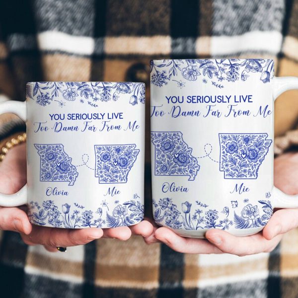 You Seriously Live Too Damn Far From Me Long Distance Toile De Jouy Custom States - Personalized Mug You Seriously Live Too Damn Far From Me Long Distance Toile De Jouy Custom States - Personalized Mug
