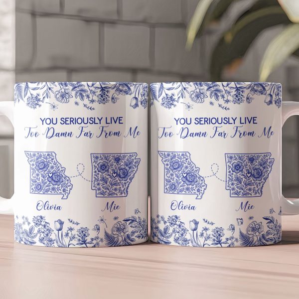 You Seriously Live Too Damn Far From Me Long Distance Toile De Jouy Custom States - Personalized Mug You Seriously Live Too Damn Far From Me Long Distance Toile De Jouy Custom States - Personalized Mug