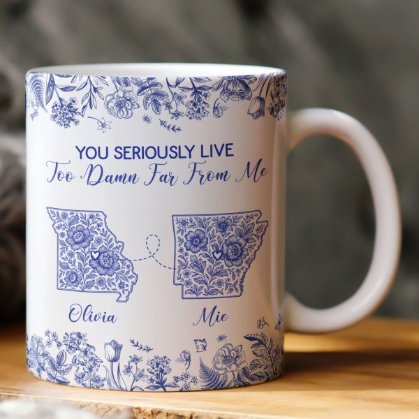 You Seriously Live Too Damn Far From Me Long Distance Toile De Jouy Custom States - Personalized Mug You Seriously Live Too Damn Far From Me Long Distance Toile De Jouy Custom States - Personalized Mug