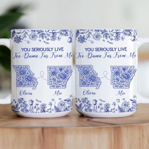 You Seriously Live Too Damn Far From Me Long Distance Toile De Jouy Custom States - Personalized Mug You Seriously Live Too Damn Far From Me Long Distance Toile De Jouy Custom States - Personalized Mug