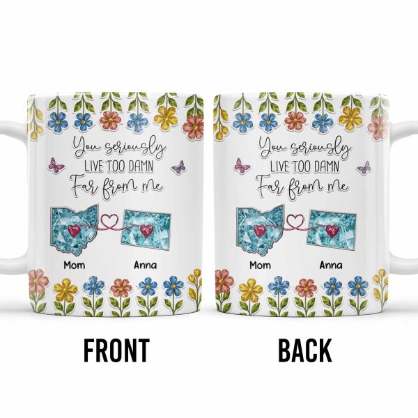 You Seriously Live Too Far From Me, Heart And Flowers Design - Personalized Custom Coffee Mug - BST388_MG You Seriously Live Too Far From Me, Heart And Flowers Design - Personalized Custom Coffee Mug - BST388_MG
