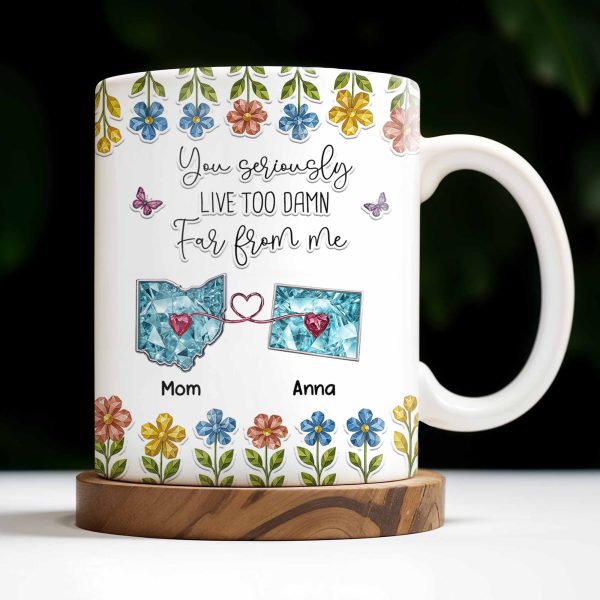 You Seriously Live Too Far From Me, Heart And Flowers Design - Personalized Custom Coffee Mug - BST388_MG You Seriously Live Too Far From Me, Heart And Flowers Design - Personalized Custom Coffee Mug - BST388_MG