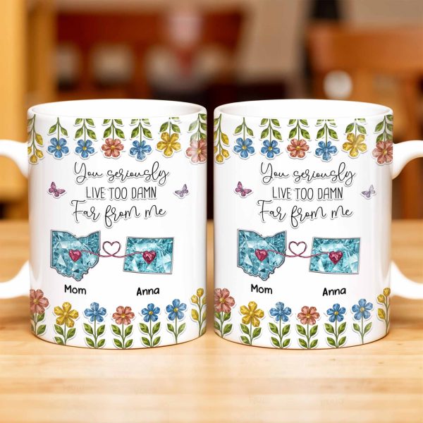 You Seriously Live Too Far From Me, Heart And Flowers Design - Personalized Custom Coffee Mug - BST388_MG You Seriously Live Too Far From Me, Heart And Flowers Design - Personalized Custom Coffee Mug - BST388_MG