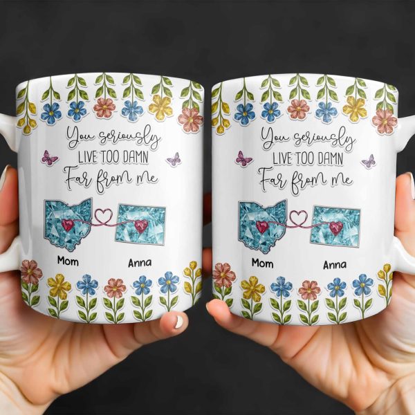 You Seriously Live Too Far From Me, Heart And Flowers Design - Personalized Custom Coffee Mug - BST388_MG You Seriously Live Too Far From Me, Heart And Flowers Design - Personalized Custom Coffee Mug - BST388_MG