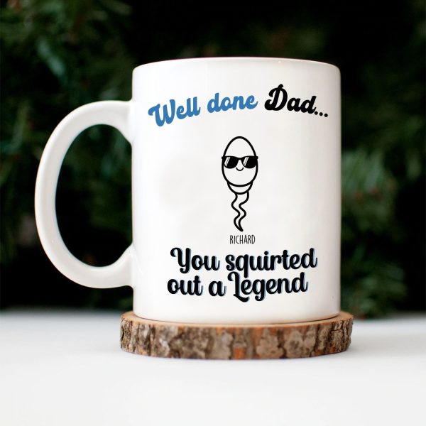 You Squirted Out A Legend - Funny Gift For Dad, Father, Grandpa - Personalized Mug You Squirted Out A Legend - Funny Gift For Dad, Father, Grandpa - Personalized Mug