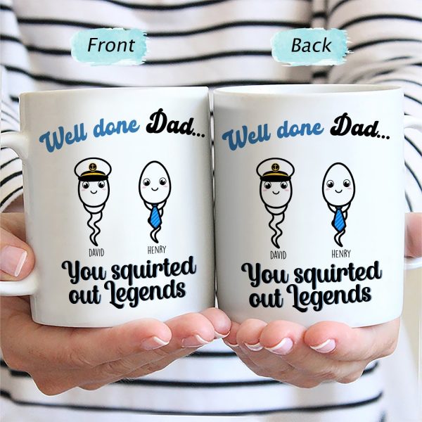 You Squirted Out A Legend - Funny Gift For Dad, Father, Grandpa - Personalized Mug You Squirted Out A Legend - Funny Gift For Dad, Father, Grandpa - Personalized Mug