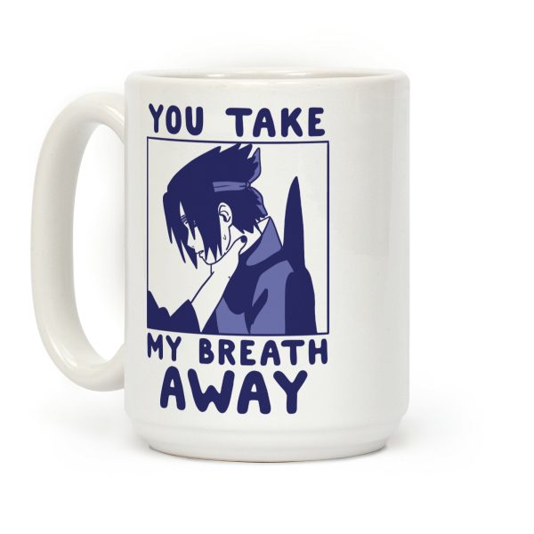 You Take My Breath Away - Choking Sasuke Meme Coffee Mug You Take My Breath Away - Choking Sasuke Meme Coffee Mug