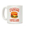 You Taste Like A Burger I Don't Like You Anymore Coffee Mug You Taste Like A Burger I Don't Like You Anymore Coffee Mug