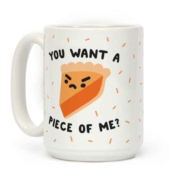 You Want A Piece Of Me? Coffee Mug You Want A Piece Of Me? Coffee Mug