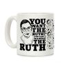 You Want the Ruth? You Can't Handle the Ruth Coffee Mug You Want the Ruth? You Can't Handle the Ruth Coffee Mug