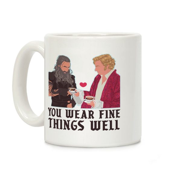 You Wear Fine Things Well Coffee Mug You Wear Fine Things Well Coffee Mug