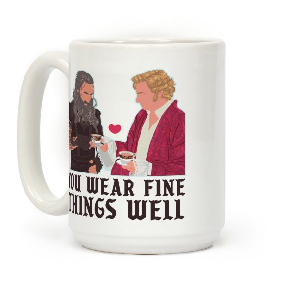 You Wear Fine Things Well Coffee Mug You Wear Fine Things Well Coffee Mug