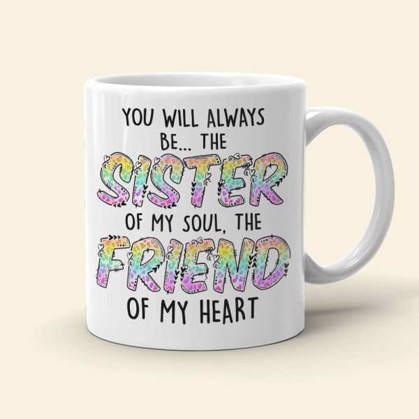 You Will Always Be The Sister Of My Soul The Friend Of My Heart, Best Friend White Mug
