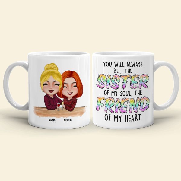 You Will Always Be The Sister Of My Soul The Friend Of My Heart, Best Friend White Mug