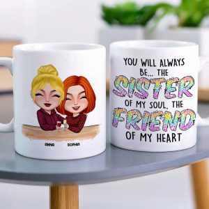You Will Always Be The Sister Of My Soul The Friend Of My Heart, Best Friend White Mug