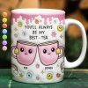 You'll Always Be My Best-Tea - 3D Inflated Effect Printed Mug, Personalized White Edge-to-Edge Mug You'll Always Be My Best-Tea - 3D Inflated Effect Printed Mug, Personalized White Edge-to-Edge Mug