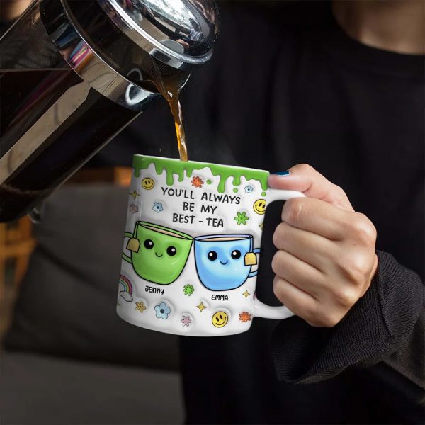 You'll Always Be My Best-Tea - 3D Inflated Effect Printed Mug, Personalized White Edge-to-Edge Mug You'll Always Be My Best-Tea - 3D Inflated Effect Printed Mug, Personalized White Edge-to-Edge Mug