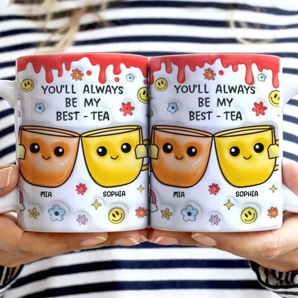 You'll Always Be My Best-Tea - 3D Inflated Effect Printed Mug, Personalized White Edge-to-Edge Mug You'll Always Be My Best-Tea - 3D Inflated Effect Printed Mug, Personalized White Edge-to-Edge Mug