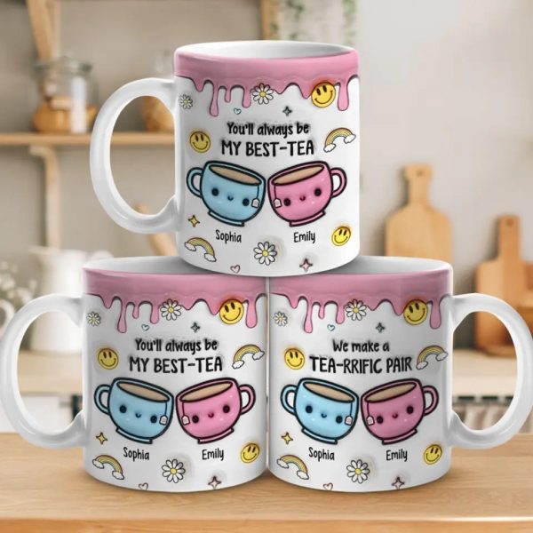 You'll Always Be My Best-Tea - Bestie Personalized Custom 3D Inflated Effect Printed Mug - Gift For Best Friends, BFF, Sisters You'll Always Be My Best-Tea - Bestie Personalized Custom 3D Inflated Effect Printed Mug - Gift For Best Friends, BFF, Sisters