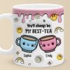You'll Always Be My Best-Tea - Bestie Personalized Custom 3D Inflated Effect Printed Mug - Gift For Best Friends, BFF, Sisters You'll Always Be My Best-Tea - Bestie Personalized Custom 3D Inflated Effect Printed Mug - Gift For Best Friends, BFF, Sisters