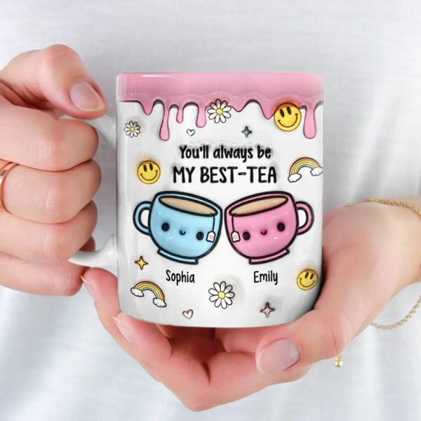 You'll Always Be My Best-Tea - Bestie Personalized Custom 3D Inflated Effect Printed Mug - Gift For Best Friends, BFF, Sisters You'll Always Be My Best-Tea - Bestie Personalized Custom 3D Inflated Effect Printed Mug - Gift For Best Friends, BFF, Sisters