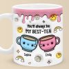 You'll Always Be My Best-Tea - Bestie Personalized Custom 3D Inflated Effect Printed Mug - Gift For Best Friends, BFF, Sisters You'll Always Be My Best-Tea - Bestie Personalized Custom 3D Inflated Effect Printed Mug - Gift For Best Friends, BFF, Sisters