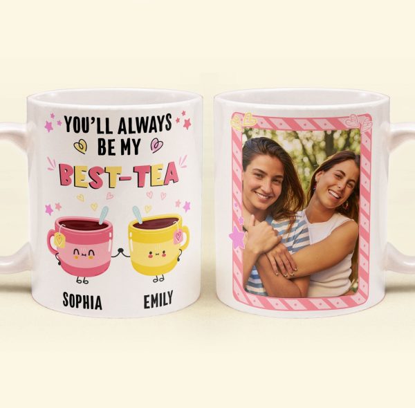 You'll Always Be My Best-Tea - Personalized Photo Mug You'll Always Be My Best-Tea - Personalized Photo Mug