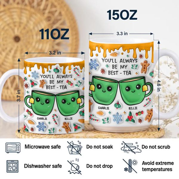 You'll Always Be My Best-Tea Christmas - 3D Inflated Effect Printed Mug, Personalized White Edge-to-Edge Mug You'll Always Be My Best-Tea Christmas - 3D Inflated Effect Printed Mug, Personalized White Edge-to-Edge Mug