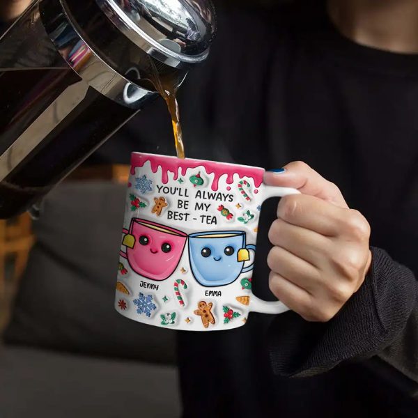 You'll Always Be My Best-Tea Christmas - 3D Inflated Effect Printed Mug, Personalized White Edge-to-Edge Mug You'll Always Be My Best-Tea Christmas - 3D Inflated Effect Printed Mug, Personalized White Edge-to-Edge Mug