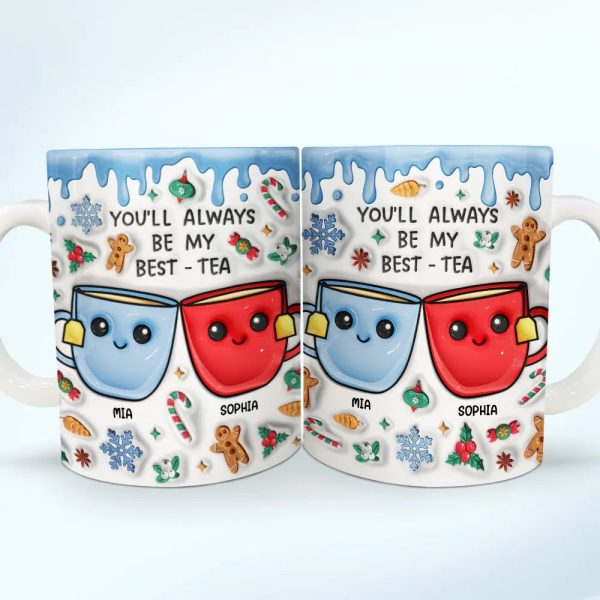 You'll Always Be My Best-Tea Christmas - 3D Inflated Effect Printed Mug, Personalized White Edge-to-Edge Mug You'll Always Be My Best-Tea Christmas - 3D Inflated Effect Printed Mug, Personalized White Edge-to-Edge Mug