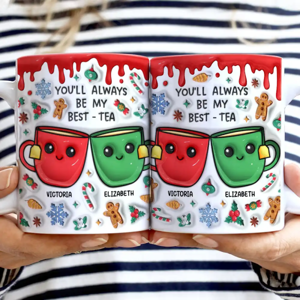 You'll Always Be My Best-Tea Christmas - 3D Inflated Effect Printed Mug, Personalized White Edge-to-Edge Mug You'll Always Be My Best-Tea Christmas - 3D Inflated Effect Printed Mug, Personalized White Edge-to-Edge Mug