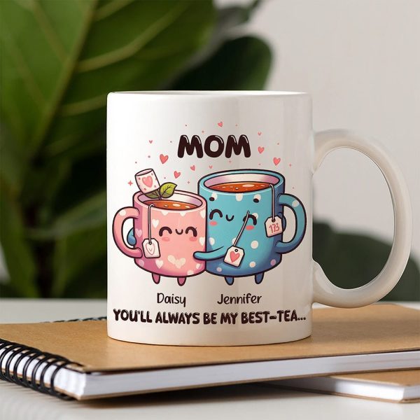 You'll Always Be My Best-Tea Mother's Day Mug Personalized Gift T286 890515 You'll Always Be My Best-Tea Mother's Day Mug Personalized Gift T286 890515