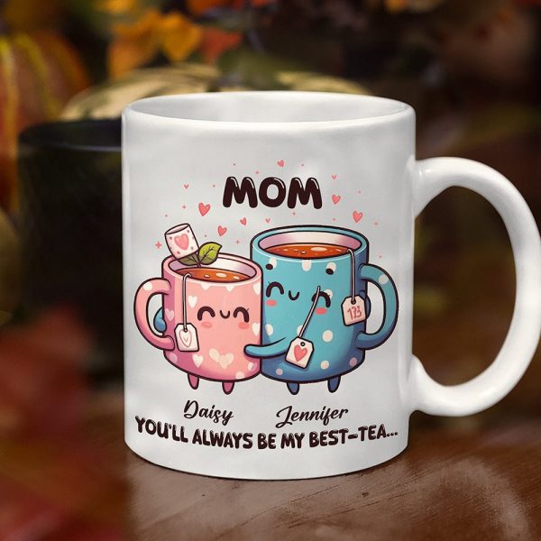 You'll Always Be My Best-Tea Mother's Day Mug Personalized Gift T286 890515 You'll Always Be My Best-Tea Mother's Day Mug Personalized Gift T286 890515