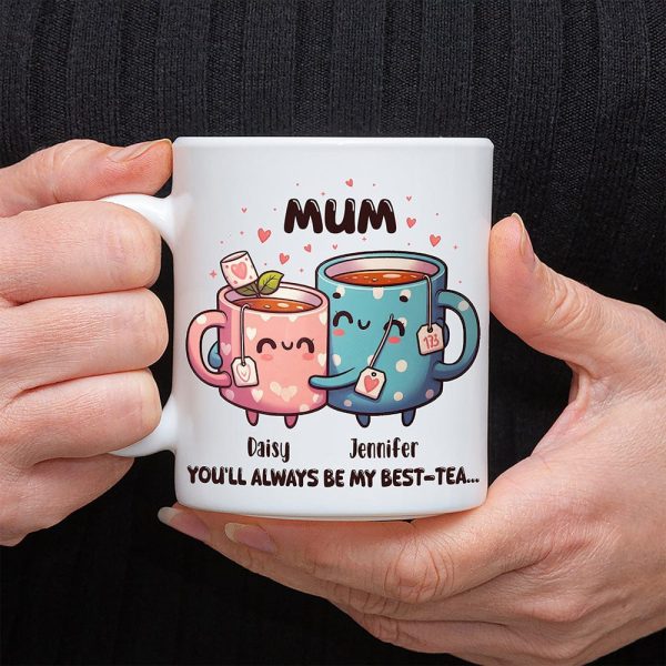 You'll Always Be My Best-Tea Mother's Day Mug Personalized Gift T286 890515 You'll Always Be My Best-Tea Mother's Day Mug Personalized Gift T286 890515