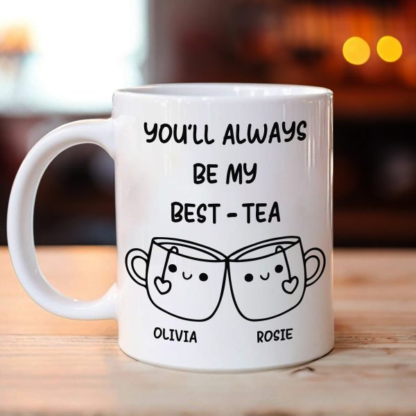 You'll Always Be My Best-Tea Mug Personalized Gift For Bestie TH10 892229