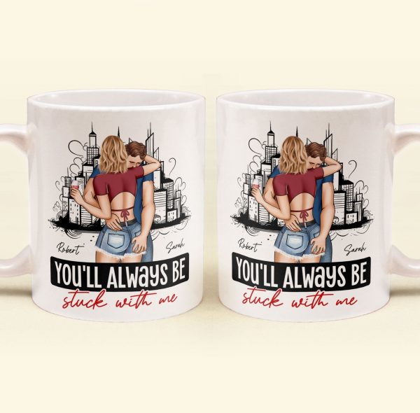 You'll Always Be Stuck With Me - Personalized Mug You'll Always Be Stuck With Me - Personalized Mug
