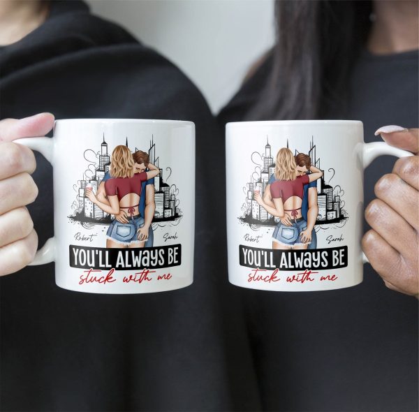 You'll Always Be Stuck With Me - Personalized Mug You'll Always Be Stuck With Me - Personalized Mug