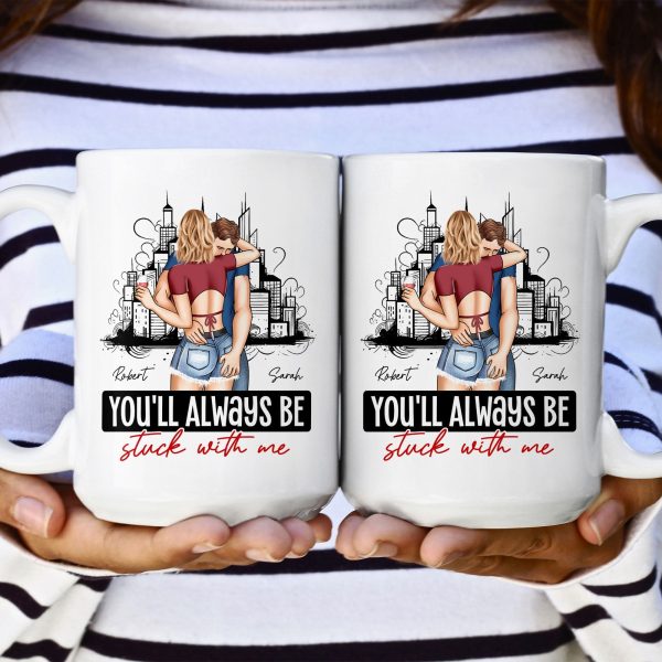 You'll Always Be Stuck With Me - Personalized Mug You'll Always Be Stuck With Me - Personalized Mug