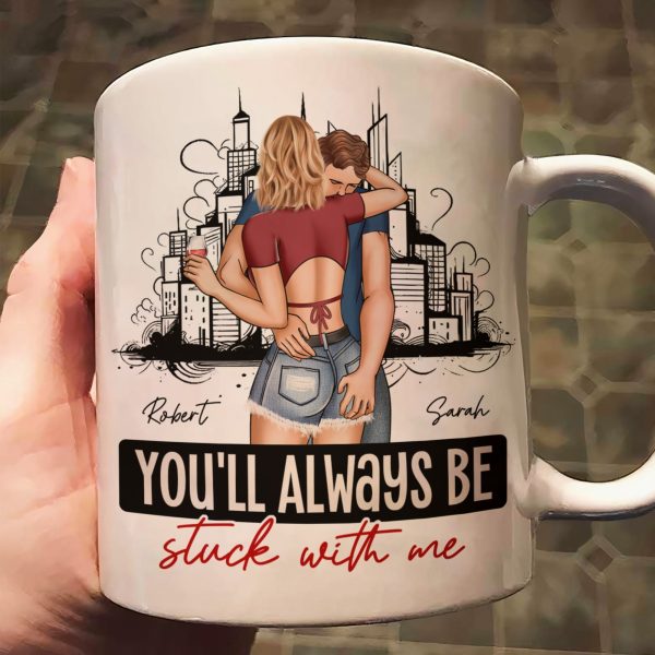 You'll Always Be Stuck With Me - Personalized Mug You'll Always Be Stuck With Me - Personalized Mug
